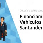 Financiamiento de Vehículos Santander: Descubre Cómo Conseguir Tu Coche