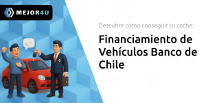 Financiamiento de Vehículos Banco de Chile: Descubre Cómo Conseguir Tu Coche