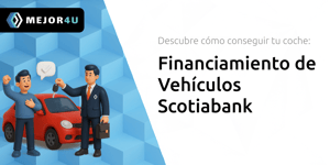 Financiamiento de Vehículos Scotiabank: Descubre Cómo Conseguir Tu Coche