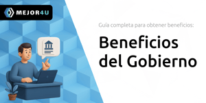 Beneficios del Gobierno: Guía Completa Para Obtener Beneficios