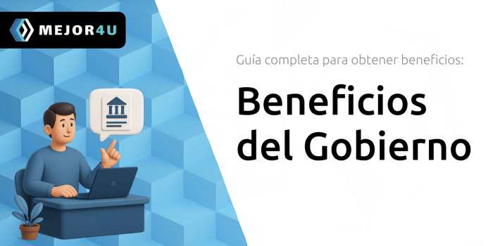 Beneficios del Gobierno: Guía Completa Para Obtener Beneficios